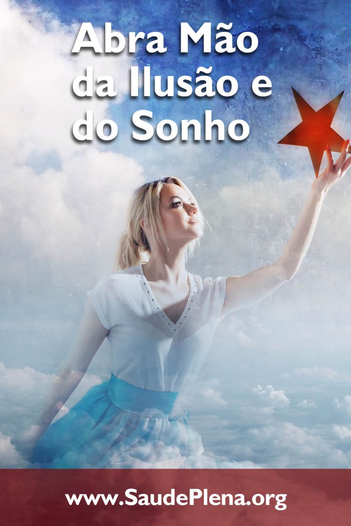 Abra Mão da Ilusão e do Sonho