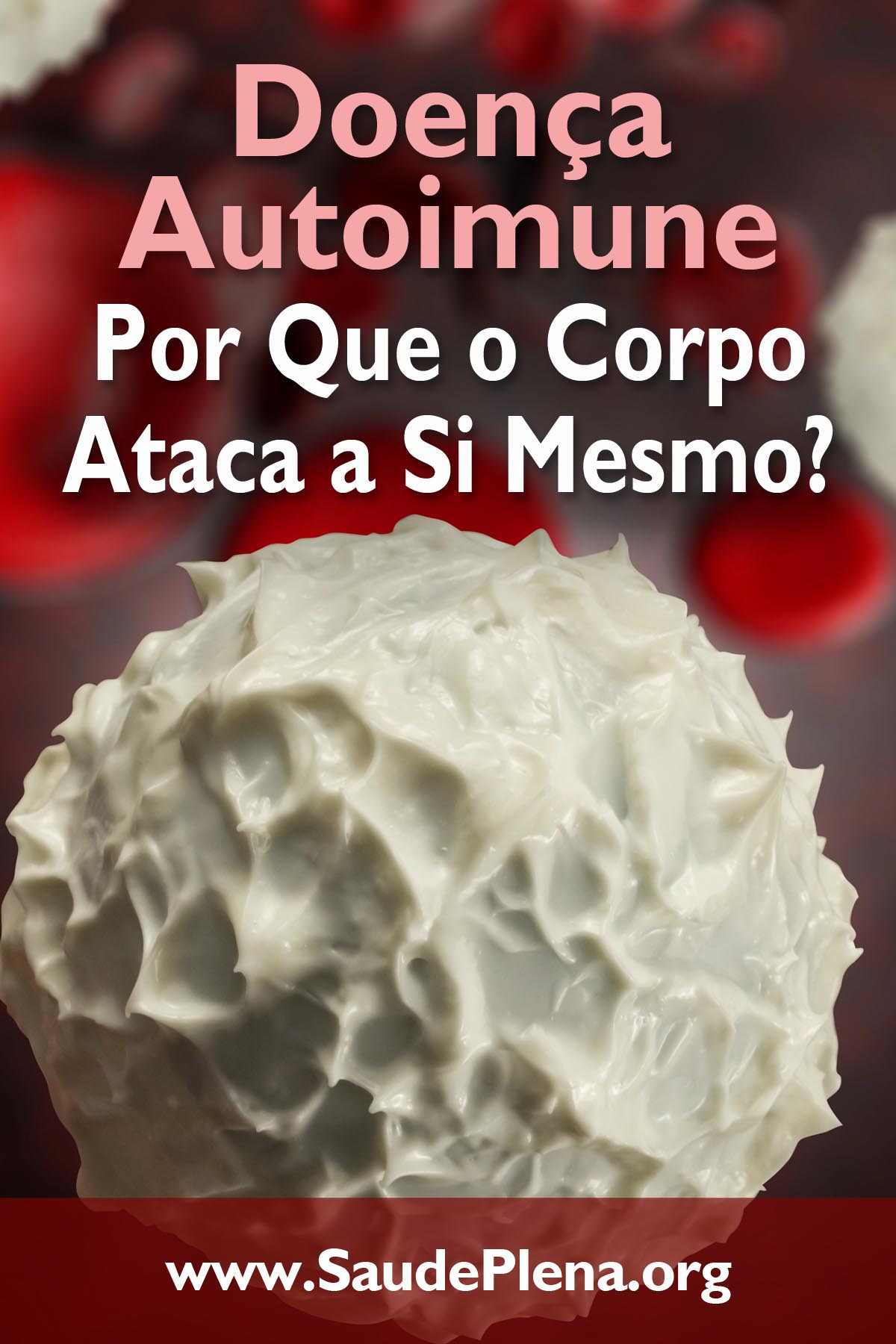 Doença Autoimune – Por Que o Corpo Ataca a Si Mesmo?