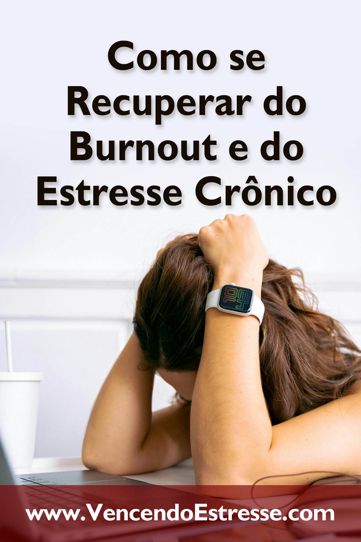 Como se Recuperar do Burnout e do Estresse Crônico